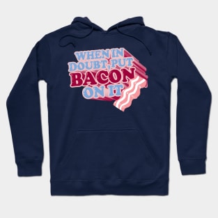 When in doubt, put BACON on it Hoodie